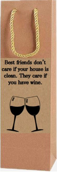 Best friends don't care if your house is clean. They care if you have wine.